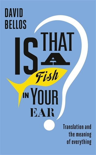 Book cover of Is That a Fish in Your Ear? by David Bellos