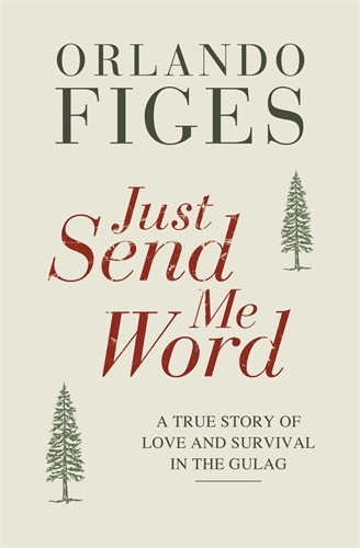 Book cover of Just Send Me Word by Orlando Figes