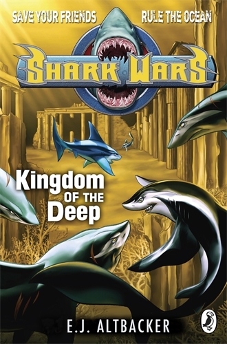 Book cover of Shark Wars: Kingdom of the Deep by E J Altbacker