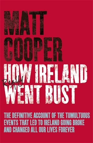 Book cover of How Ireland Really Went Bust by Matt Cooper