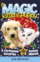 Book cover of Magic Kitten and Magic Puppy: A Christmas Surprise and Snowy Wishes by Sue Bentley