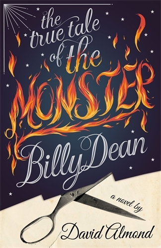 Book cover of The True Tale of the Monster Billy Dean by David Almond