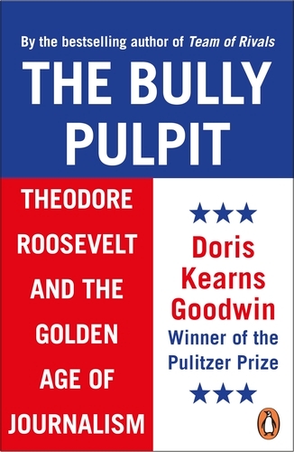 Book cover of The Bully Pulpit by Doris Kearns Goodwin