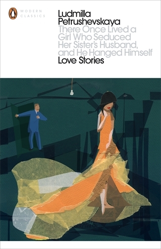 Book cover of There Once Lived a Girl Who Seduced Her Sister's Husband, And He Hanged Himself: Love Stories by Ludmilla Petrushevskaya