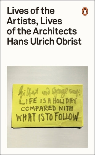 Book cover of Lives of the Artists, Lives of the Architects by Hans Ulrich Obrist