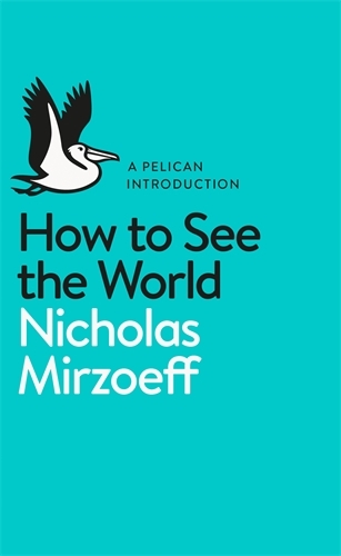 Book cover of How to See the World by Nicholas Mirzoeff