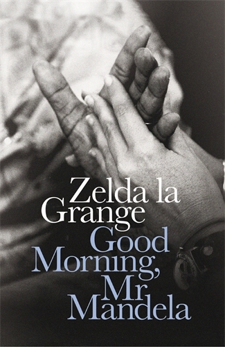 Book cover of Good Morning, Mr Mandela by Zelda la Grange