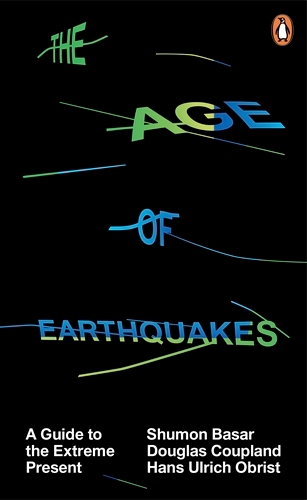 Book cover of The Age of Earthquakes by Shumon Basar, Douglas Coupland, Hans Ulrich Obrist