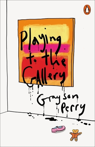 Book cover of Playing to the Gallery by Grayson Perry