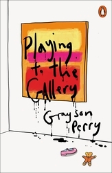 Book cover of Playing to the Gallery by Grayson Perry