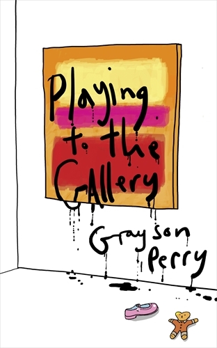 Book cover of Playing to the Gallery by Grayson Perry