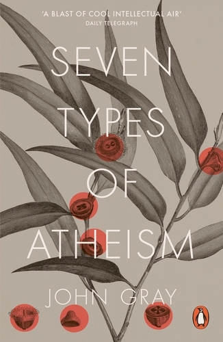 Book cover of Seven Types of Atheism by John Gray