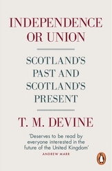 Book cover of Independence or Union by T. M. Devine