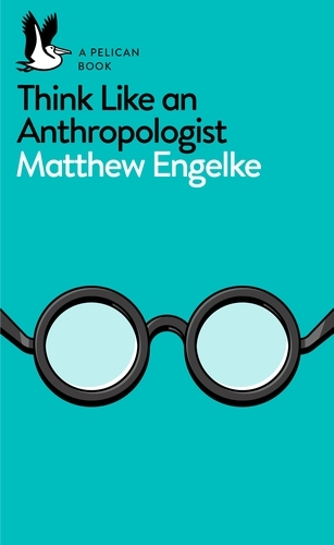 Book cover of Think Like an Anthropologist by Matthew Engelke