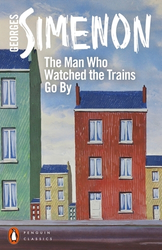 Book cover of The Man Who Watched the Trains Go By by Georges Simenon