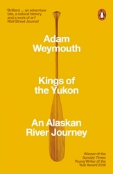 Book cover of Kings of the Yukon by Adam Weymouth