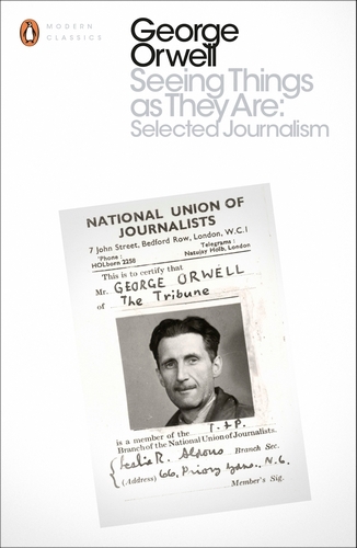 Book cover of Seeing Things as They Are: Selected Journalism and Other Writings by George Orwell