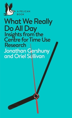 Book cover of What We Really Do All Day by Jonathan Gershuny, Oriel Sullivan
