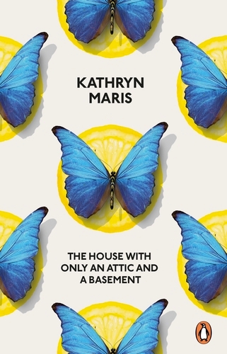 Book cover of The House with Only an Attic and a Basement by Kathryn Maris