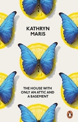 Book cover of The House with Only an Attic and a Basement by Kathryn Maris