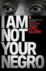 Book cover of I Am Not Your Negro by James Baldwin, Raoul Peck