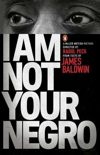 Book cover of I Am Not Your Negro by James Baldwin, Raoul Peck
