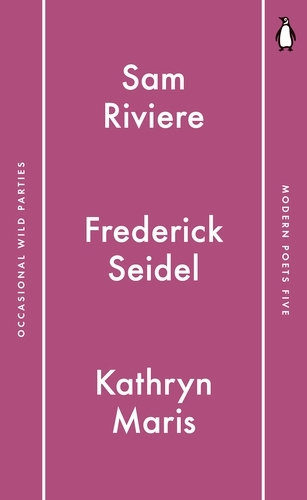 Book cover of Penguin Modern Poets 5 by Sam Riviere, Frederick Seidel, Kathryn Maris