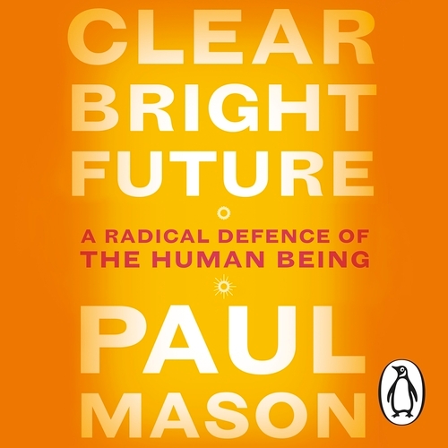 Book cover of Clear Bright Future by Paul Mason