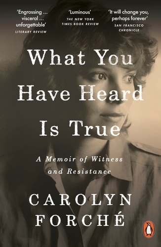 Book cover of What You Have Heard Is True by Carolyn Forché