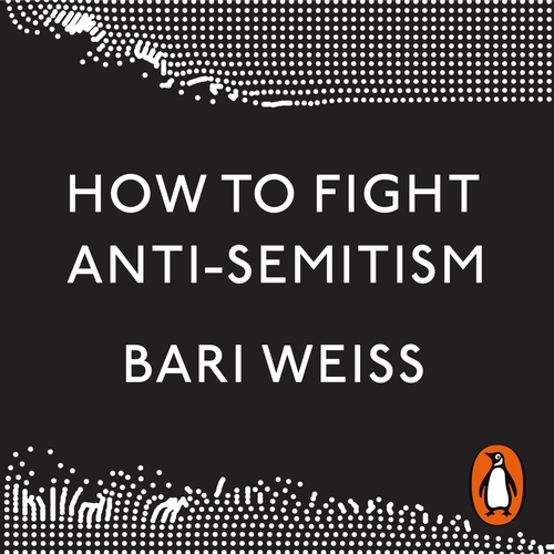 Book cover of How to Fight Anti-Semitism by Bari Weiss