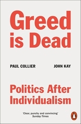Book cover of Greed Is Dead by Paul Collier, John Kay