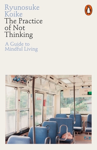 Book cover of The Practice of Not Thinking by Ryunosuke Koike