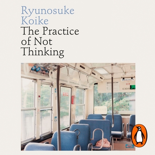 Book cover of The Practice of Not Thinking by Ryunosuke Koike