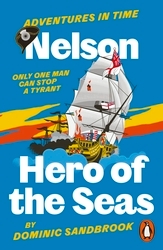 Book cover of Adventures in Time: Nelson, Hero of the Seas by Dominic Sandbrook