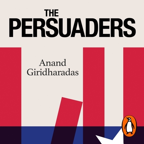 Book cover of The Persuaders by Anand Giridharadas
