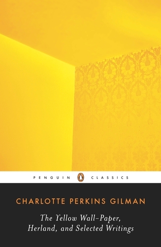 Book cover of The Yellow Wall-Paper, Herland, and Selected Writings by Charlotte Perkins Gilman