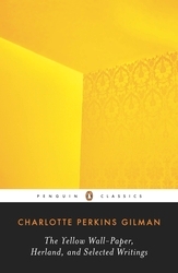 Book cover of The Yellow Wall-Paper, Herland, and Selected Writings by Charlotte Perkins Gilman