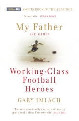 Book cover of My Father And Other Working Class Football Heroes by Gary Imlach