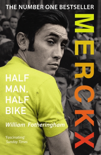 Book cover of Merckx: Half Man, Half Bike by William Fotheringham