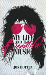 Book cover of My Life And The Beautiful Music by Jon Hotten