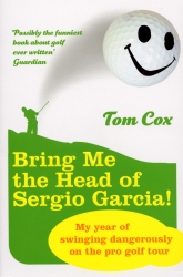 Book cover of Bring Me the Head of Sergio Garcia by Tom Cox