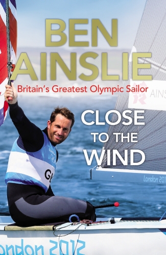 Book cover of Ben Ainslie: Close to the Wind by Ben Ainslie