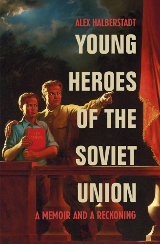 Book cover of Young Heroes of the Soviet Union by Alex Halberstadt
