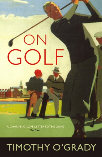 Book cover of On Golf by Timothy O'Grady