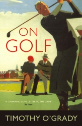 Book cover of On Golf by Timothy O'Grady