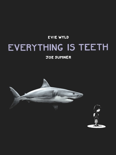 Book cover of Everything is Teeth by Evie Wyld, Joe Sumner