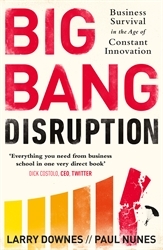 Book cover of Big Bang Disruption by Larry Downes, Paul Nunes