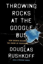 Book cover of Throwing Rocks at the Google Bus by Douglas Rushkoff