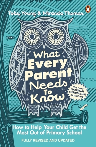 Book cover of What Every Parent Needs to Know by Toby Young, Miranda Thomas
