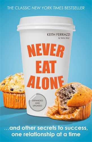 Book cover of Never Eat Alone by Keith Ferrazzi, Tahl Raz